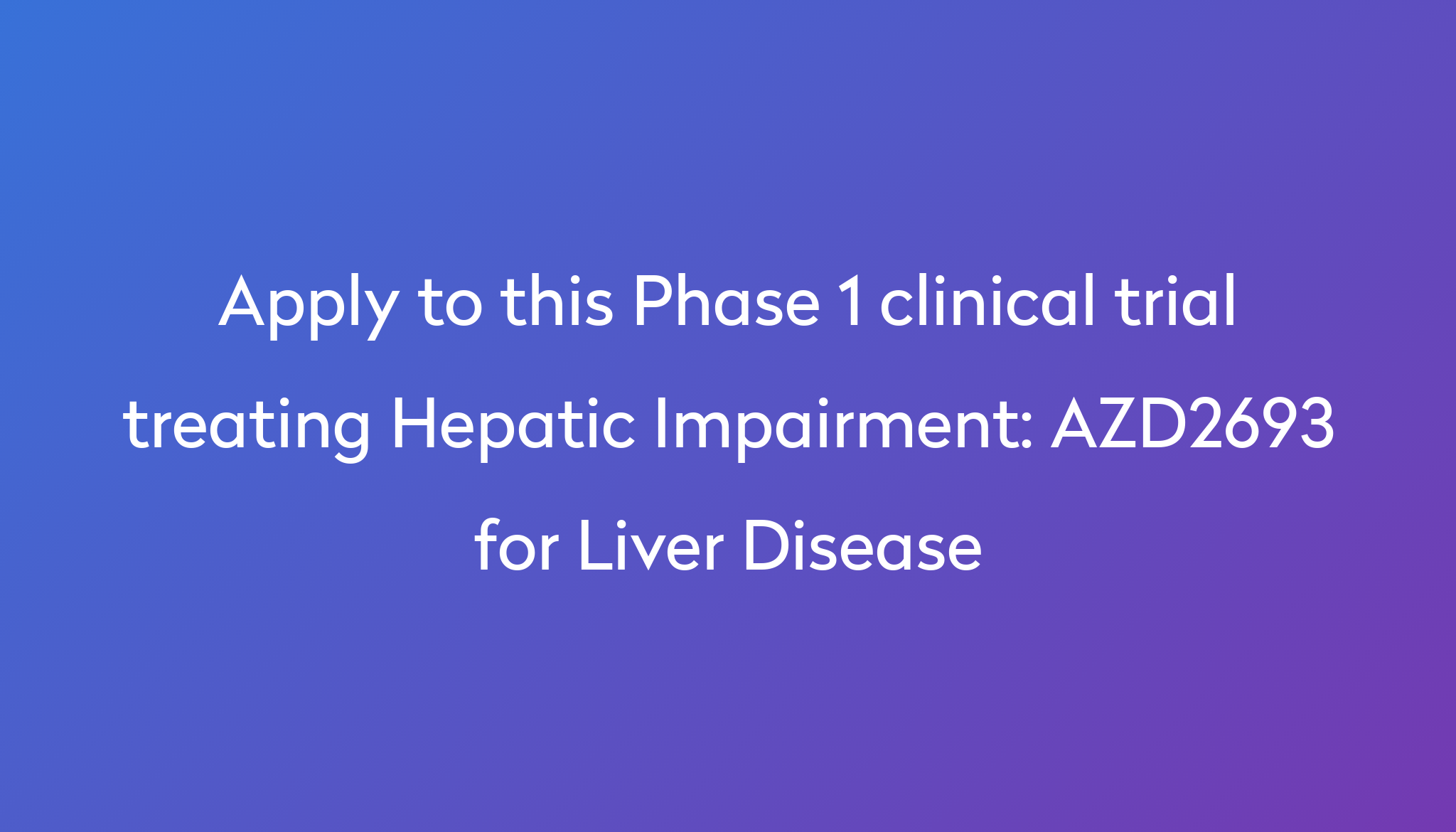 azd2693-for-liver-disease-clinical-trial-2024-power